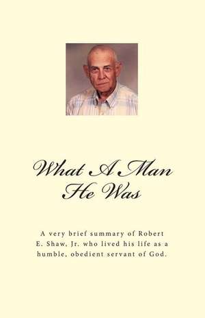 What a Man He Was - Robert E. Shaw, Jr. de Larhonda Ladner