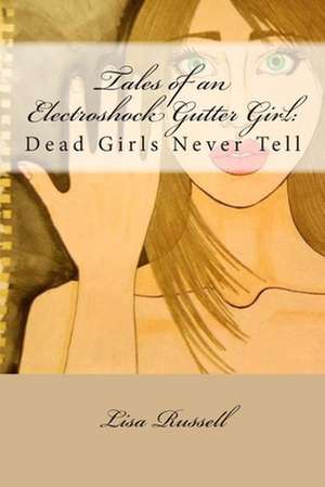 Tales of an Electroshock Gutter Girl de Lisa Russell