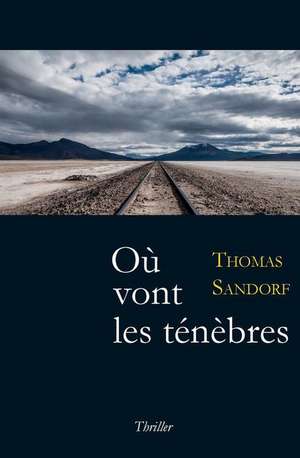 Ou Vont Les Tenebres de Thomas Sandorf