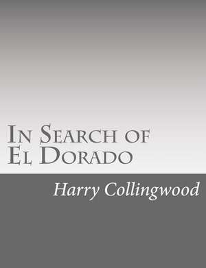 In Search of El Dorado de Harry Collingwood