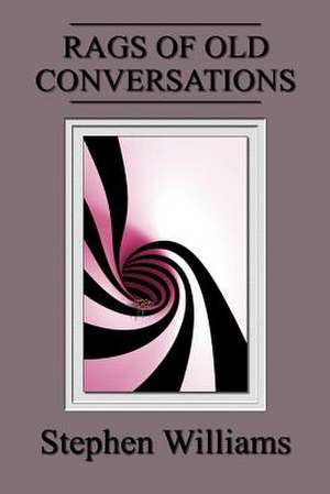 Rags of Old Conversations (Poems 4, a Collection of Contemporary Modern Poetry B de Stephen Williams