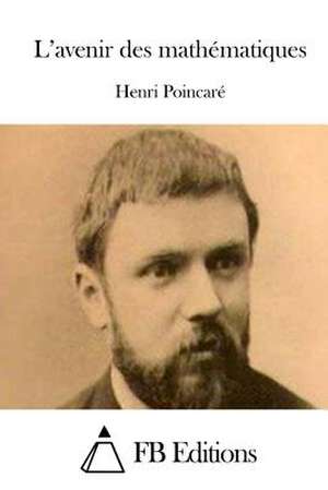 L'Avenir Des Mathematiques de Henri Poincare