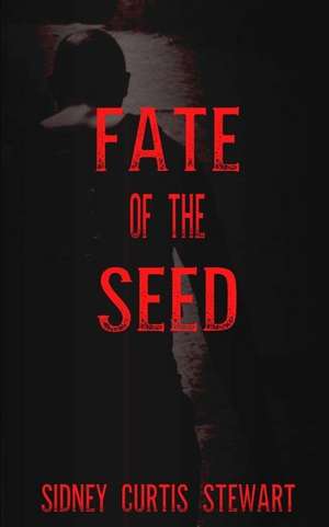 Fate of the Seed de Sidney Curtis Stewart