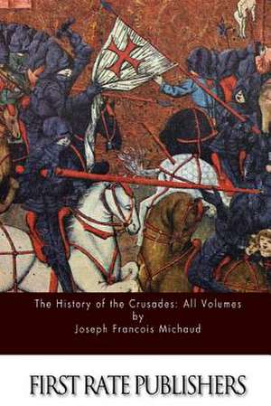 The History of the Crusades de Joseph Francois Michaud