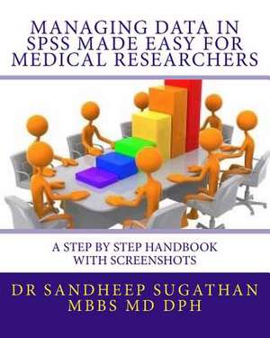 Managing Data in SPSS Made Easy for Medical Researchers de Dr Sandheep Sugathan