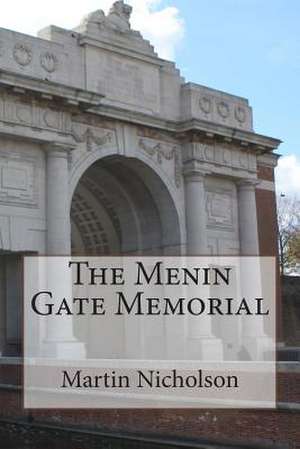 The Menin Gate Memorial de Nicholson, MR Martin P.