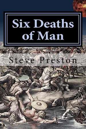 Six Deaths of Man de Steve Preston