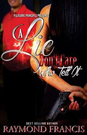 A Lie Don't Care Who Tell It de Raymond Francis