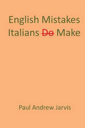 English Mistakes Italians Make de Paul Andrew Jarvis