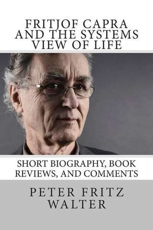 Fritjof Capra and the Systems View of Life de Peter Fritz Walter