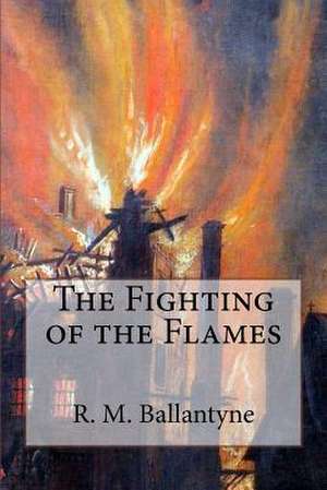 The Fighting of the Flames de Robert Michael Ballantyne