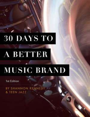 30 Days to a Better Music Brand de Shannon L. Kennedy