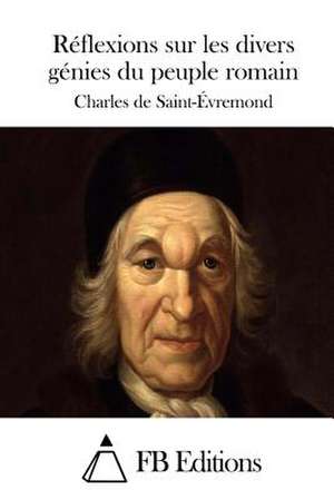 Reflexions Sur Les Divers Genies Du Peuple Romain de Charles De Saint-Evremond