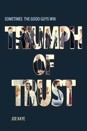 Triumph of Trust de Joe Kaye