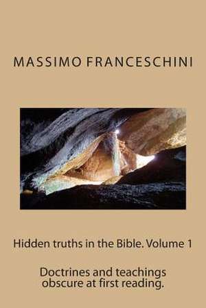 Hidden Truths in the Bible. Volume 1 de Massimo Giuseppe Franceschini