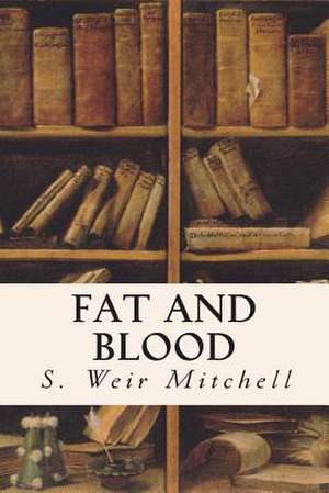 Fat and Blood de S. Weir Mitchell