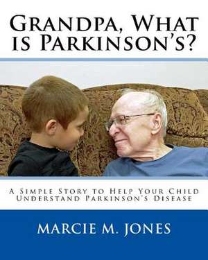 Grandpa, What Is Parkinson's? de Marcie M. Jones