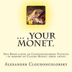 ..., Your Monet. de Alexander Cloudoncolorsky