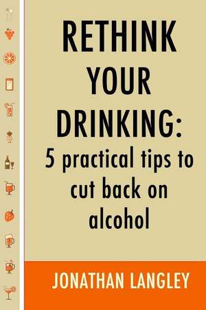 Rethink Your Drinking de Jonathan Langley