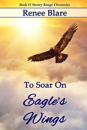 To Soar on Eagle's Wings de Renee Blare