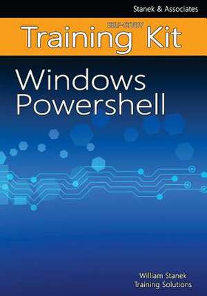 Windows Powershell Self-Study Training Kit de William Stanek Training Solutions