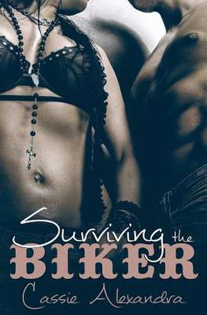 Surviving the Biker de Cassie Alexandra