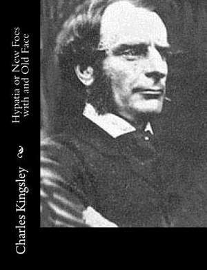 Hypatia or New Foes with and Old Face de Charles Kingsley