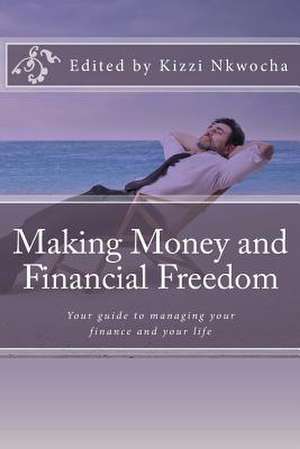 Making Money and Financial Freedom de Kizzi Nkwocha