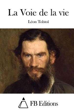 La Voie de La Vie de Leon Tolstoi