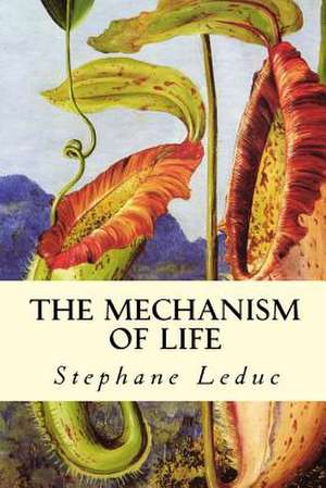 The Mechanism of Life de Stephane Leduc