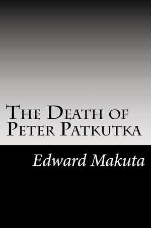 The Death of Peter Patkutka de Edward Makuta