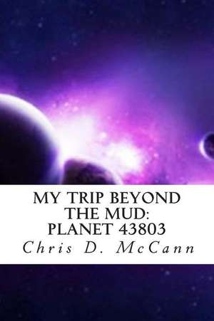 My Trip Beyond the Mud de Chris D. McCann