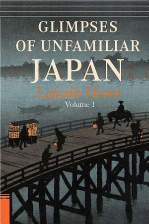 Glimpses of Unfamiliar Japan, Vol. 1 de Lafcadio Hearn