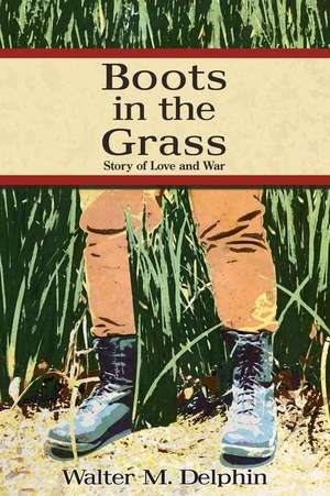 Boots in the Grass de Walter M. Delphin