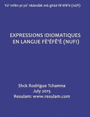 Expressions Idiomatiques En Langue Fe'efe'e (Nufi) de Shck Rodrigue Tchamna