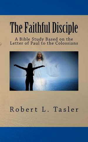 The Faithful Disciple de Robert L. Tasler