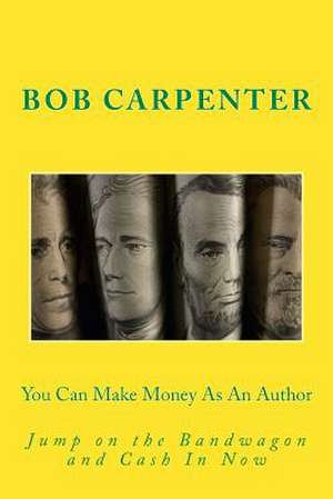 You Can Make Money as an Author de MR Bob Carpenter