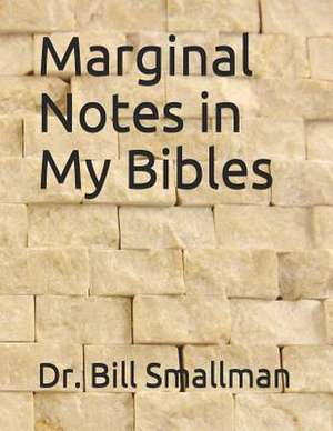 Marginal Notes in My Bibles de Dr Bill Smallman