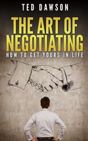 The Art of Negotiating de Ted Dawson