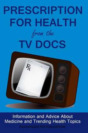 Prescription for Health from the TV Docs de Encouraging Pen Publications