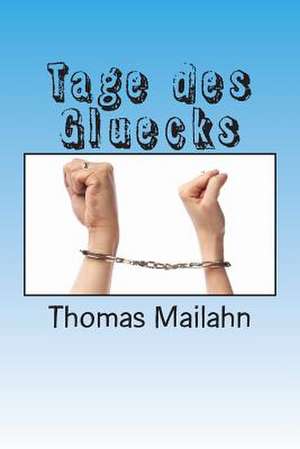 Tage Des Gluecks de Thomas Mailahn