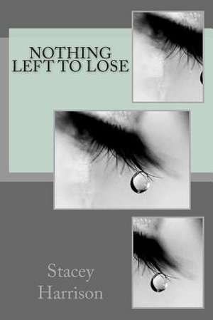 Nothing Left to Lose de Miss Stacey L. Harrison