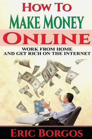 How to Make Money Online de Eric Borgos