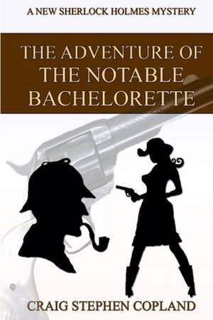 The Adventure of the Notable Bachelorette de Craig Stephen Copland