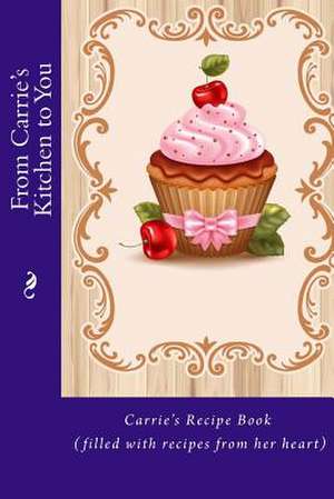 From Carrie's Kitchen to You de Alice E. Tidwell