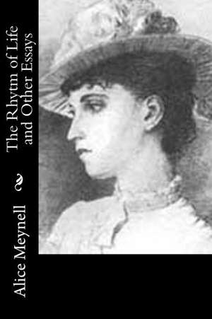 The Rhytm of Life and Other Essays de Alice Meynell