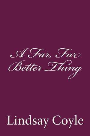 A Far, Far Better Thing de Lindsay Coyle