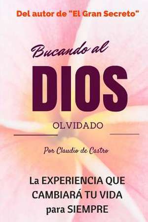 Buscando Al Dios Olvidado de S, Claudio De Castro