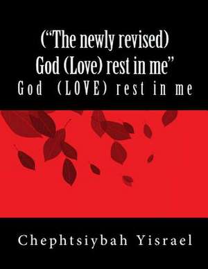 (The Newly Revised) God (Love) Rest in Me de MS Chephtsiybah Yisrael