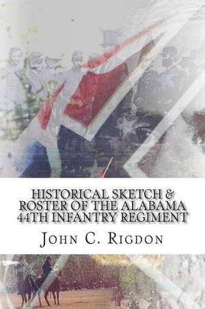 Historical Sketch & Roster of the Alabama 44th Infantry Regiment de John C. Rigdon